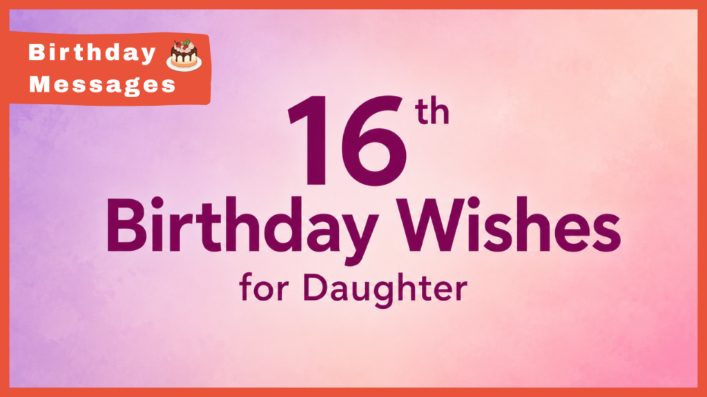 16th Birthday Wishes for Daughter