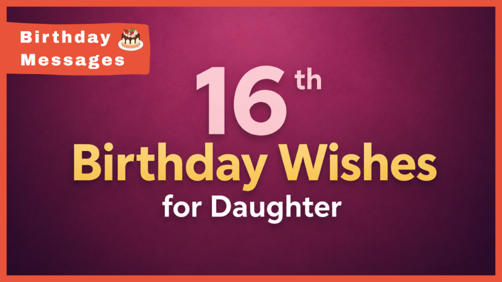 16th Birthday Wishes for Daughter