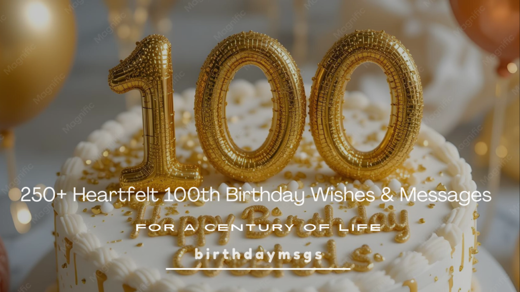 100th Birthday Wishes: 60+ Heartfelt Messages for a Whole Century of Life
